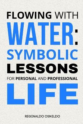 Flowing with Water: Symbolic Lessons for Personal and Professional Life - Reginaldo Osnildo - cover