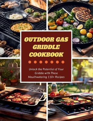 Outdoor Gas Griddle Cookbook: Unlock the Potential of Your Griddle with These Mouthwatering 110+ Recipes - Great Britain - cover