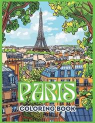 Paris Coloring Book: 50 Paris Themed Coloring Pages for Adults, Teens, Women