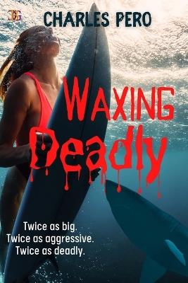 Waxing Deadly: Twice as big. Twice as deadly. - Charles Pero - cover