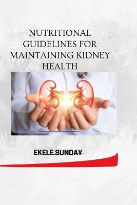 Nutritional Guidelines for Maintaining Kidney Health - Sunday Ekele - cover