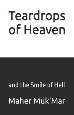 Teardrops of Heaven: and the Smile of Hell - Maher Muk'mar - cover