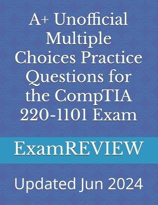 A+ Unofficial Multiple Choices Practice Questions for the CompTIA 220-1101 Exam - Mike Yu,Examreview - cover