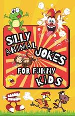 Silly Animal Jokes For Funny Kids: Clean Jokes for Kids, Laugh Out Loud Book, Best Dad Joke Book for Kids