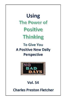 Using The Power of Positive Thinking to Give You a Positive New Daily Perspective - Charles Preston Fletcher - cover