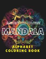 Amidst The Colors: Mandala: Alphabet Coloring Book