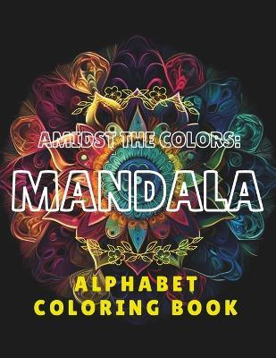 Amidst The Colors: Mandala: Alphabet Coloring Book - Nathan Blake - cover