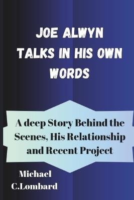 Joe Alwyn Talks in His own Words: A deep Story Behind the Scenes, His Relationship and Recent Project - Michael C Lombard - cover