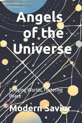 Angels of the Universe: Bridging Worlds, Fostering Peace - Modern Savior - cover