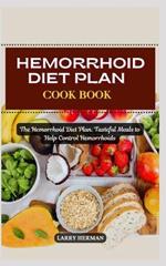 Hemorrhoid Diet Plan Cook Book: The Hemorrhoid Diet Plan: Tasteful Meals to Help Control Hemorrhoids