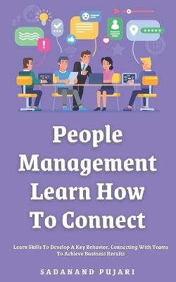 People Management: Learn How To Connect: Learn Skills To Develop A Key Behavior, Connecting With Teams To Achieve Business Results - Sadanand Pujari - cover