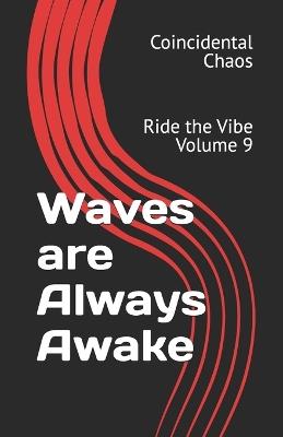 Waves are Always Awake: Ride the Vibe Volume 9 - Amanda Spradlin,Coincidental Chaos - cover