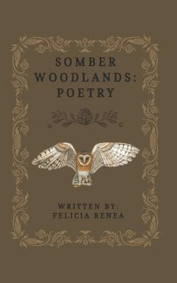 Somber Woodlands: Poetry - Felicia Renea - cover