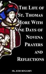 The Life of St. Thomas More with Nine Days of Novena Prayers and Reflections