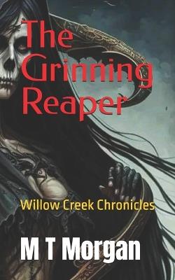 The Grinning Reaper: Willow Creak Chronicles - M T Morgan - cover