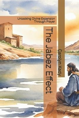 The Jabez Effect: Unlocking Divine Expansion Through Prayer - Carolyn Kady - cover