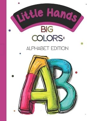 Little Hands, Big Colors: Alphabet Edition - Halo Books - cover