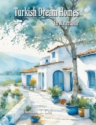 Turkish Dream Homes in Watercolor - Thomas T Cui - cover