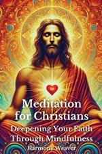 Meditation for Christians: Deepening Your Faith Through Mindfulness