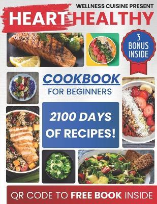 Heart Healthy Cookbook for Beginners: Discover Delicious Low Sodium Recipes for a Healthy Heart! Lower Blood Pressure, Improve Cholesterol Levels, & Delight Your Taste Buds! Includes 30-Day Meal Plan - Wellness Cuisine - cover