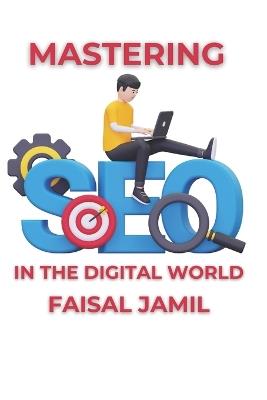 Mastering SEO in the Digital World - Faisal Jamil - cover