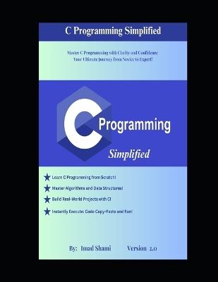 C Programming Simplified: Master C Programming With Clarity And Confidence - Your Ultimate Journey From Novice To Expert! - Imad Shami - cover