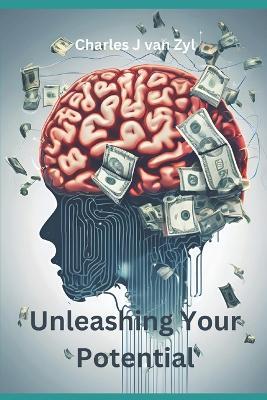 Unleashing Your Potential: Neuroplasticity and The Law of Attraction for Success and Abundance - Charles J Van Zyl - cover