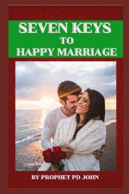 Seven Keys to Happy Marriage - Prophet Pd John - cover