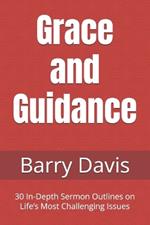 Grace and Guidance: 30 In-Depth Sermon Outlines on Life's Most Challenging Issues