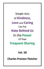 Simple Acts of Kindness, Love and Caring Can Put Hate Behind Us in Their Frequent Sharing: Never Stop Learning to Make the Most of Each Day.