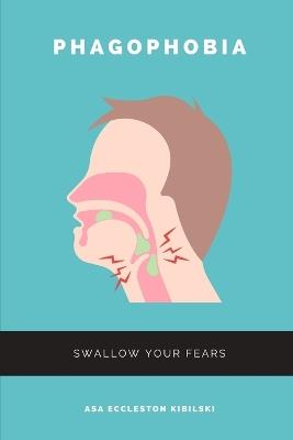 Phagophobia: Swallow Your Fears: Laugh Your Way to a Healthier Relationship with Food - Asa Eccleston Kibilski - cover