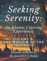 Seeking Serenity: An Islamic Coloring Experience: Volume 3: The Wisdom of the Prophets