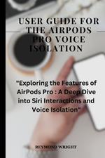 User Guide For The Airpods pods pro Voice Isolation: 