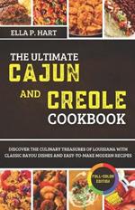 The Ultimate Cajun and Creole Cookbook: Discover the Culinary Treasures of Louisiana with Classic Bayou Dishes and Easy-to-Make Modern Recipes