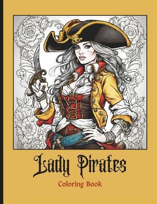 Lady Pirates: A 30-Page Coloring Book of Beautiful and Fearless Buccaneers - Poshdollz Designz - cover