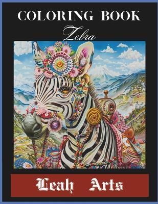 Coloring Book of Zebra: Detailed illustrations of zebras displaying their unique stripe patterns. Each zebra's stripes are distinct, showcasing the natural variation found in these animals. - Leah Arts - cover