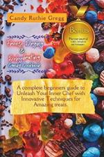 Freeze Drying and Dehydrating Candy Cookbook: A complete beginners guide to Unleash Your Inner Chef with Innovative Techniques for Amazing treats.