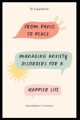 From Panic to Peace: Managing Anxiety Disorders for a Happier Life - D Gauthier - cover