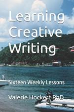 Learning Creative Writing: Sixteen Weekly Lessons