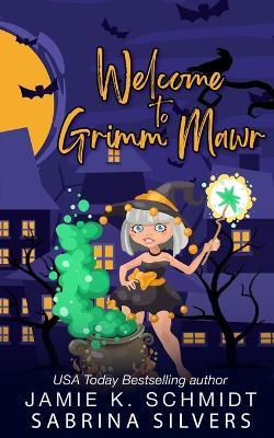 Welcome to Grimm Mawr - Jamie K Schmidt,Sabrina Silvers - cover