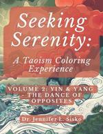 Seeking Serenity: A Taoism Coloring Experience: Volume 2: Yin & Yang - The Dance of Opposites