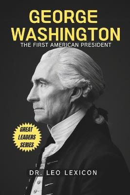 George Washington: The First American President - Leo Lexicon - cover