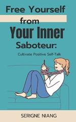 Free Yourself from Your Inner Saboteur: Cultivate Positive Self-Talk