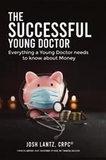 The Successful Young Doctor: Everything a Young Doctor needs to know about Money