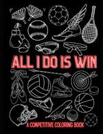 All I Do is Win-A Competitive Coloring Book