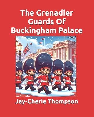 The Grenadier Guards Of Buckingham Palace - Jay-Cherie Thompson - cover