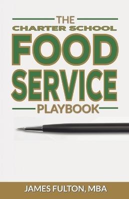 The Charter School Food Service Playbook - Mba James Fulton - cover