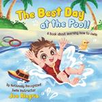 The Best Day at the Pool!: A fun book for kids learning to swim, overcoming challenges, and gaining confidence