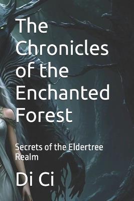 The Chronicles of the Enchanted Forest: Secrets of the Eldertree Realm - Di CI - cover