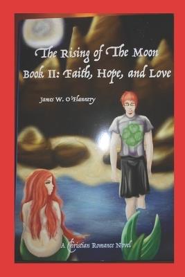 The Rising of The Moon Book 2: Faith, Hope, and Love - James O'Flannery - cover